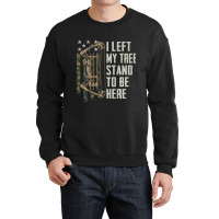 I Left My Tree Stand To Be Here Bow Hunting Archer Crewneck Sweatshirt | Artistshot