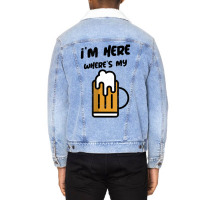 I'm Here Where's My Beer T Shirt Unisex Sherpa-lined Denim Jacket | Artistshot