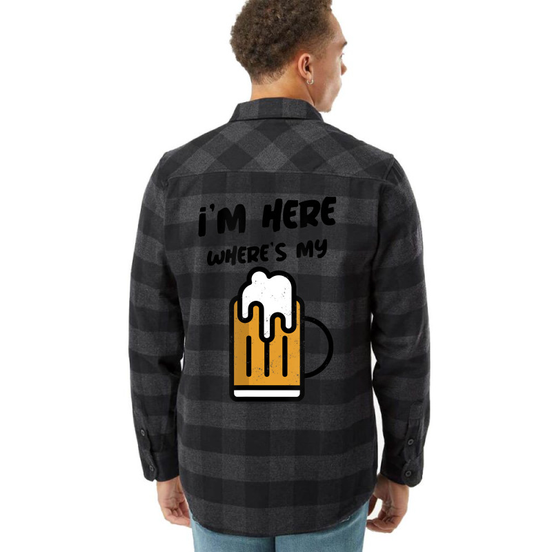 I'm Here Where's My Beer T Shirt Flannel Shirt | Artistshot