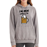 I'm Here Where's My Beer T Shirt Vintage Hoodie | Artistshot