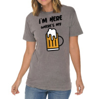 I'm Here Where's My Beer T Shirt Vintage T-shirt | Artistshot