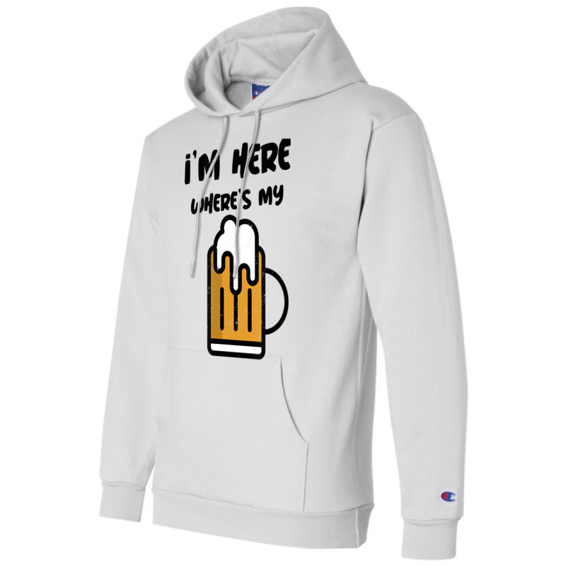 I'm Here Where's My Beer T Shirt Champion Hoodie | Artistshot