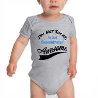 I'm Not Short I'm Just Concentrated Awesome Funny Baby Bodysuit | Artistshot