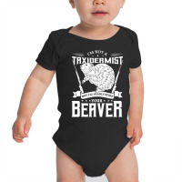 I'm Not A Taxidermist Hunting Beaver Riffle Hunter Baby Bodysuit | Artistshot