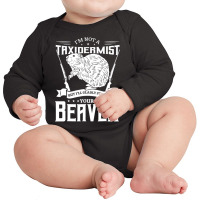 I'm Not A Taxidermist Hunting Beaver Riffle Hunter Long Sleeve Baby Bodysuit | Artistshot