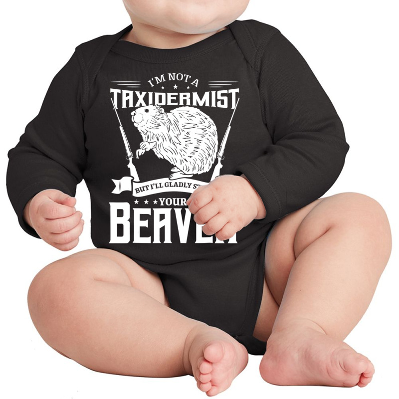 I'm Not A Taxidermist Hunting Beaver Riffle Hunter Long Sleeve Baby Bodysuit by joycez | Artistshot