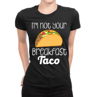 Iâ€™m Not Your Breakfast Taco Biden Hispanic Ladies Fitted T-shirt | Artistshot