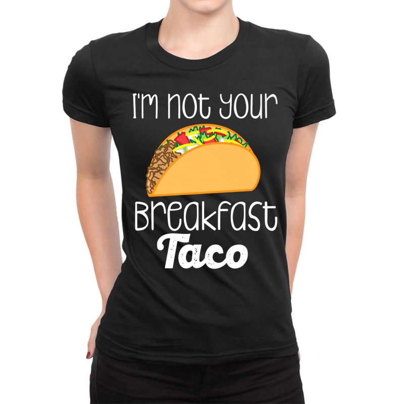 Iâ€™m Not Your Breakfast Taco Biden Hispanic Ladies Fitted T-Shirt by tamicam | Artistshot