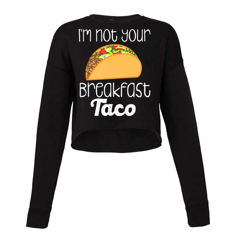 Iâ€™m Not Your Breakfast Taco Biden Hispanic Cropped Sweater by tamicam | Artistshot