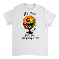 It's Fine I'm Fine Everything Is Fine Black Cat Ha Classic T-shirt | Artistshot