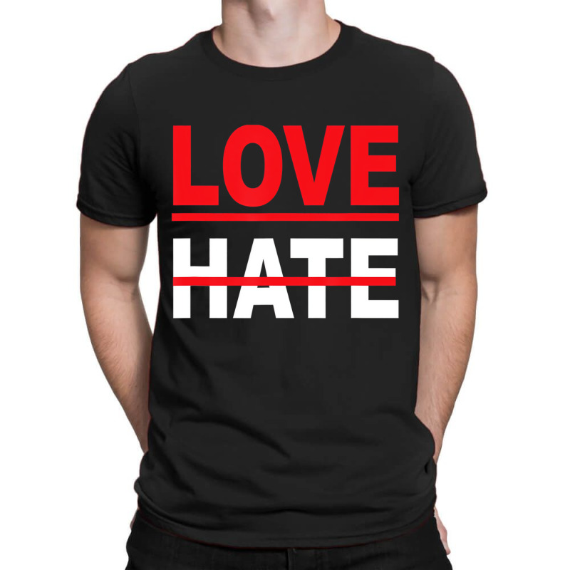 Love Over Hate Love It's The Human Way Tee T Shirt T-Shirt by scrabeck | Artistshot