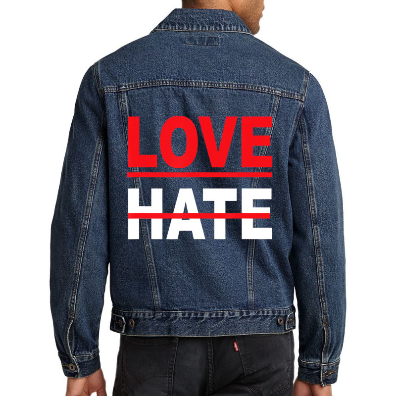 Love Over Hate Love It's The Human Way Tee T Shirt Men Denim Jacket by scrabeck | Artistshot