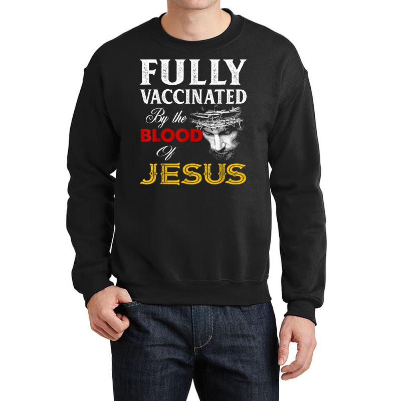 Fully Vaccinated By The Blood Of Jesus Christian T Crewneck Sweatshirt by boney | Artistshot