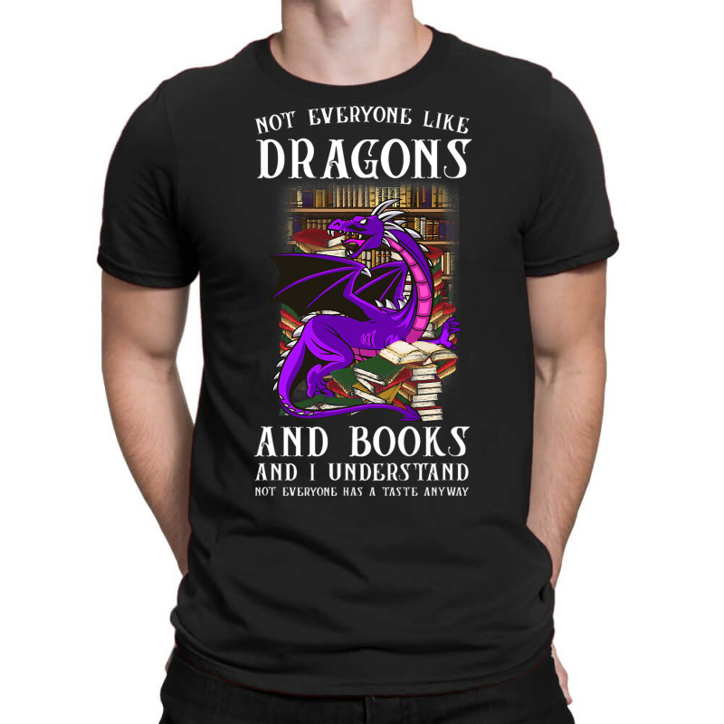 Not Everyone Like Dragons And Books Dragon T-Shirt by kerrmanthez | Artistshot