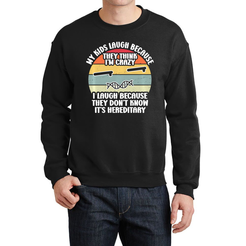 My Kids Laugh Because They Think I'm Crazy I Laugh Crewneck Sweatshirt | Artistshot