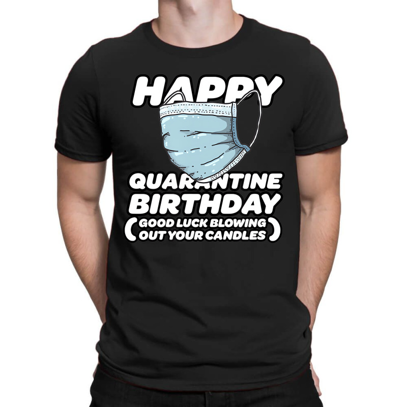 Quarantine Pandemic Birthday Funny Shirt   Men, Wo T-shirt | Artistshot