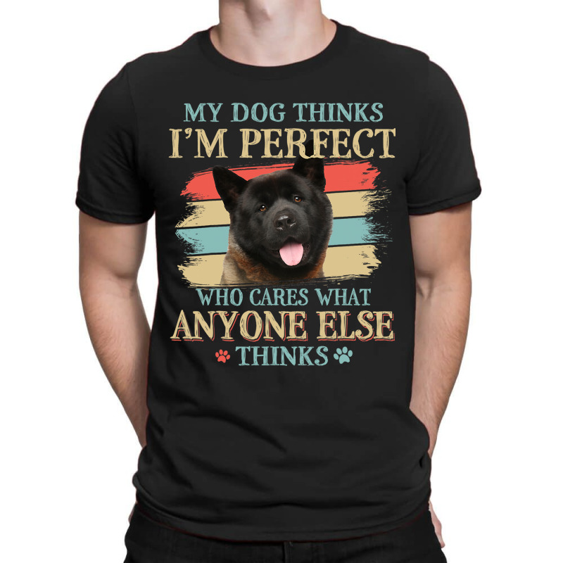 My Dog Thinks Im Perfect Akita Retro Style T-shirt | Artistshot