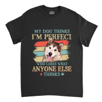 My Dog Thinks Im Perfect Alaskan Malamute Retro St Classic T-shirt | Artistshot