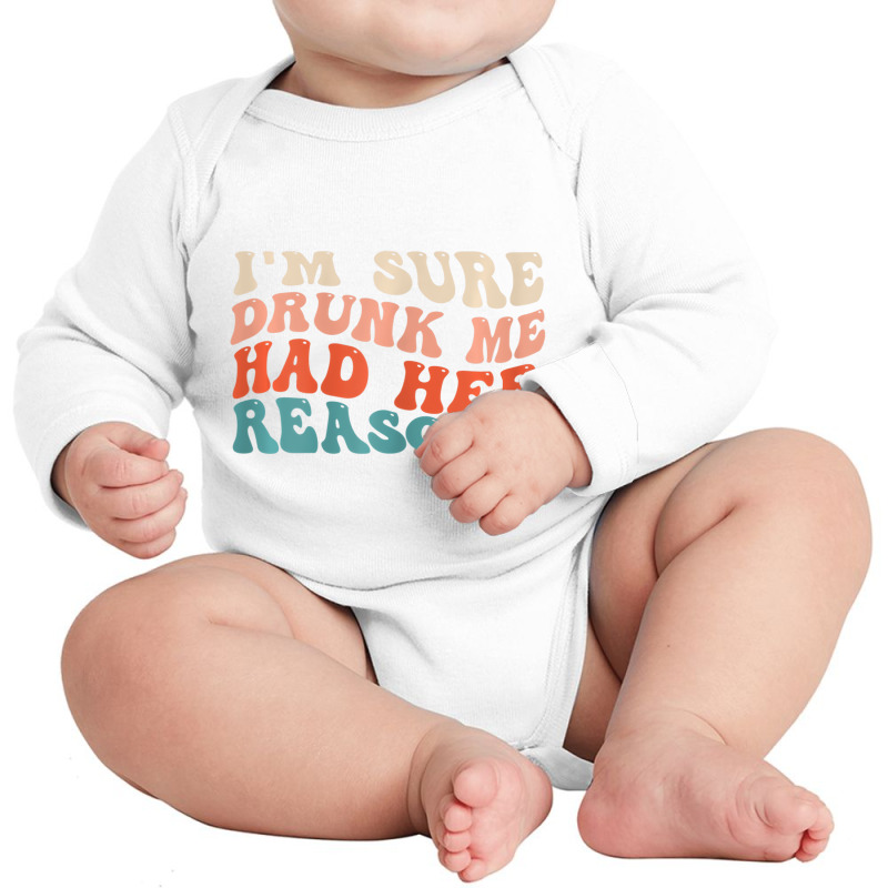 Womens Funny I'm Sure Drunk Me Had Her Reasons Dri Long Sleeve Baby Bodysuit by galloywa | Artistshot