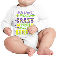 We Don't Hide The Crazy Parade It Down The Street Long Sleeve Baby Bodysuit | Artistshot