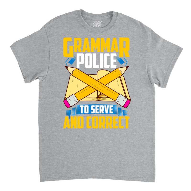 Grammar Police! To Serve And Correct! Classic T-shirt by nduulimohlao0 | Artistshot