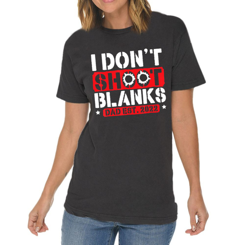 I Don't Shoot Blanks Dad Est 2022 Pregnancy Expect Vintage T-shirt | Artistshot