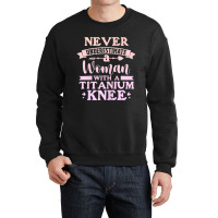 Womens Knee Surgery Never Underestimate Woman With Crewneck Sweatshirt | Artistshot