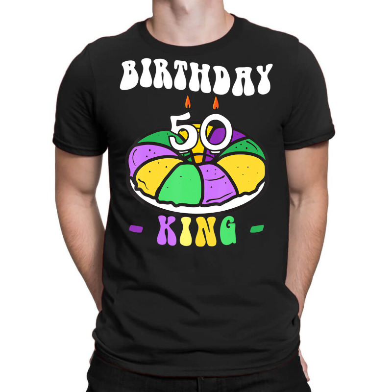 Mardi Gras King Cake, 50 Birthday, Birthday King, T-shirt | Artistshot