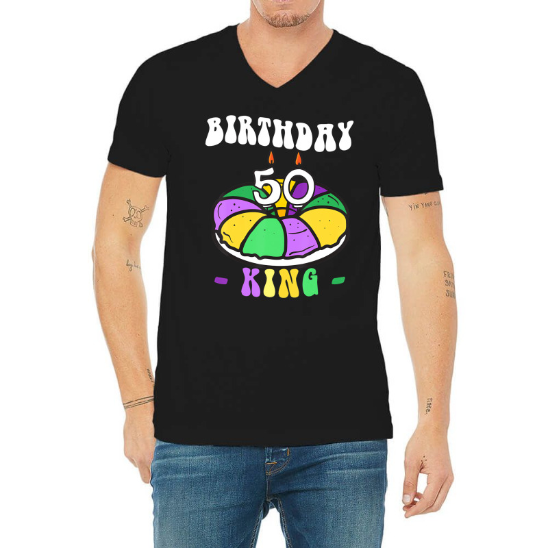 Mardi Gras King Cake, 50 Birthday, Birthday King, V-neck Tee | Artistshot