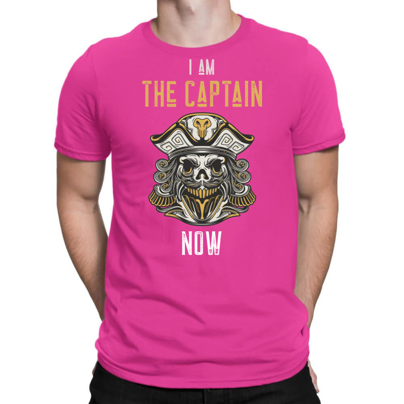 I Am The Captain Now  Be The Captain Guy Today T-Shirt by hackelsodrulg | Artistshot