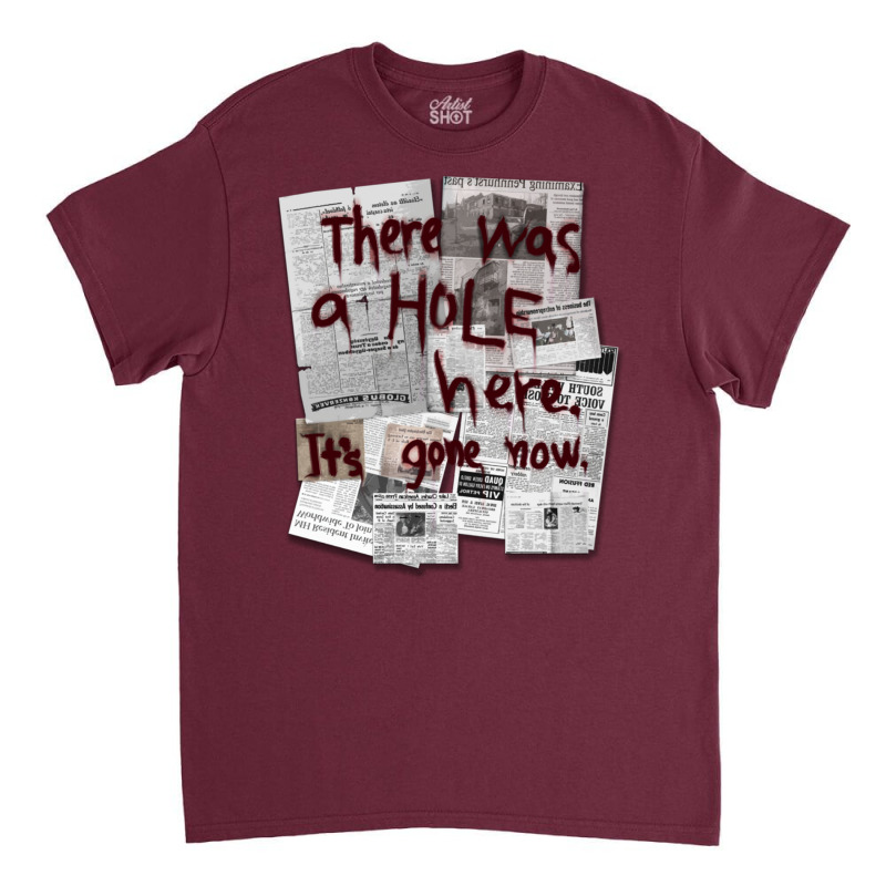 There Was A Hole Here. It S Gone Now. Classic T-shirt | Artistshot