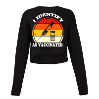 I Identify As Vaccinated Cropped Sweater | Artistshot