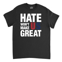 Hate Won't Make Us Great White Classic T-shirt | Artistshot