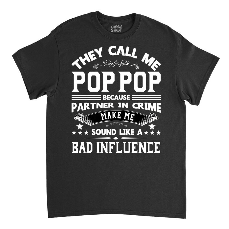 They Call Me Pop Pop   Funny Pop Pop Dad  T Shirt Classic T-shirt | Artistshot