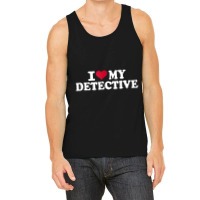 I Love My Detective T Shirt Tank Top | Artistshot