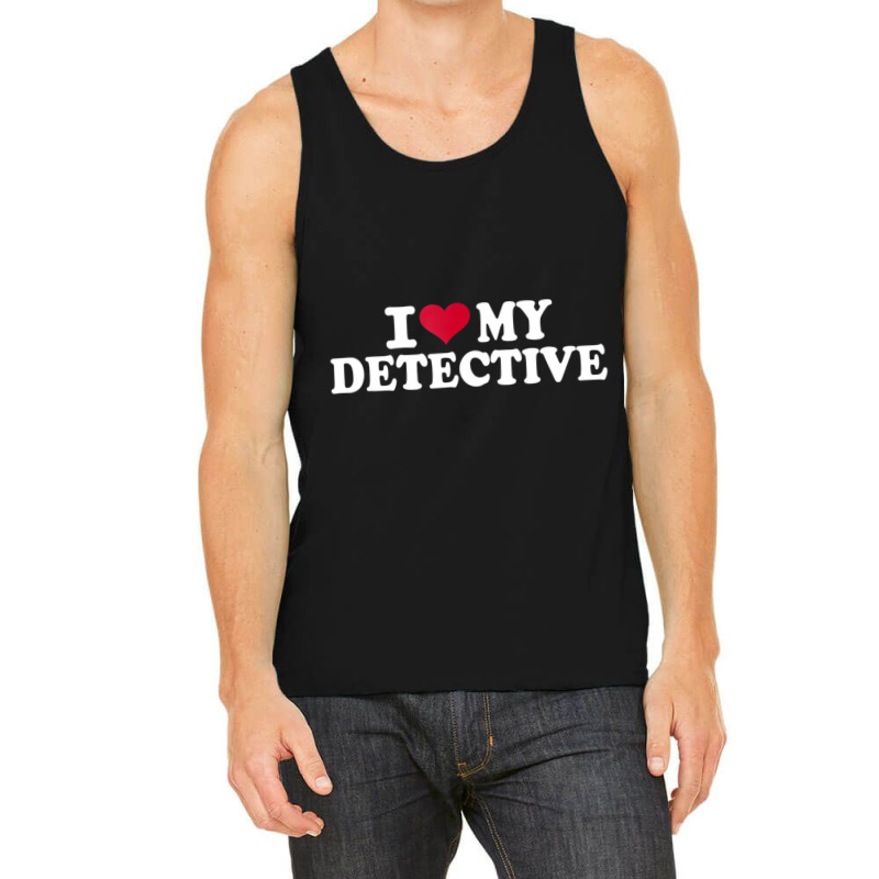 I Love My Detective T Shirt Tank Top by hausch | Artistshot