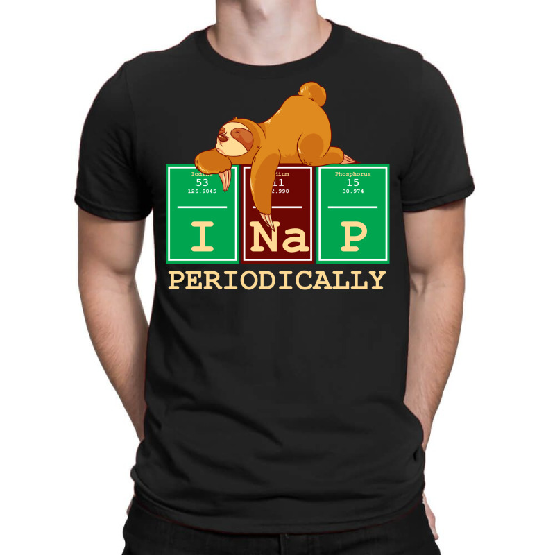 I Nap Periodically! Funny Chemistry Sloth Gift T-Shirt by hackelsodrulg | Artistshot