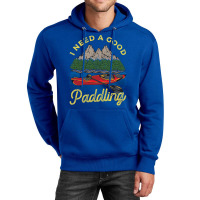 I Need A Good Paddling! Funny Kayak Gift Unisex Hoodie | Artistshot