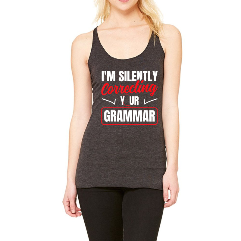 I'm Silently Correcting Your Grammar English Schoo Racerback Tank by holden | Artistshot