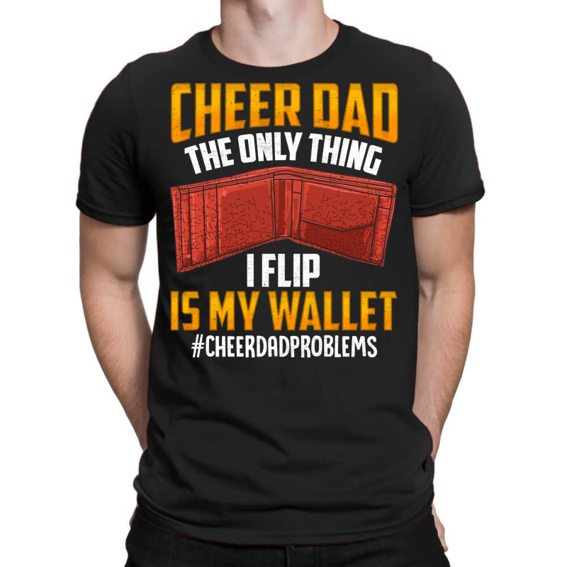 I'm A Cheer Dad! Only Thing I Flip Is My Wallet! T-Shirt by hackelsodrulg | Artistshot