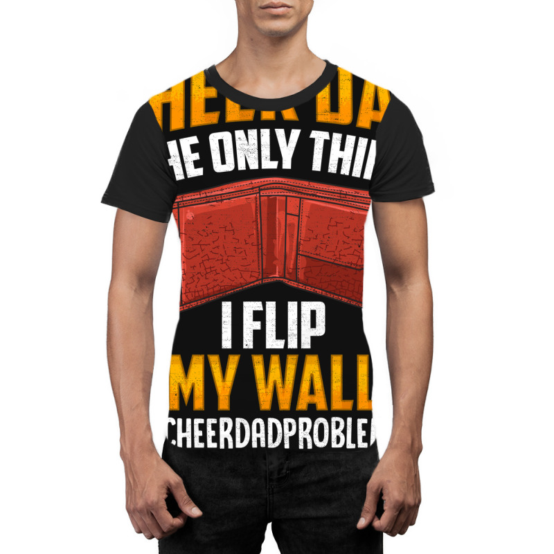 I'm A Cheer Dad! Only Thing I Flip Is My Wallet! Graphic T-shirt by hackelsodrulg | Artistshot