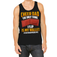 I'm A Cheer Dad! Only Thing I Flip Is My Wallet! Tank Top | Artistshot