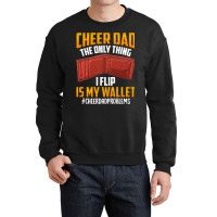 I'm A Cheer Dad! Only Thing I Flip Is My Wallet! Crewneck Sweatshirt | Artistshot