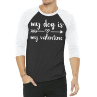 My Dog Is My Valentine Valentine's Day Dog Lover D 3/4 Sleeve Shirt | Artistshot