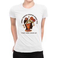 When Things Change Inside Of You, Things Change Ar Ladies Fitted T-shirt | Artistshot