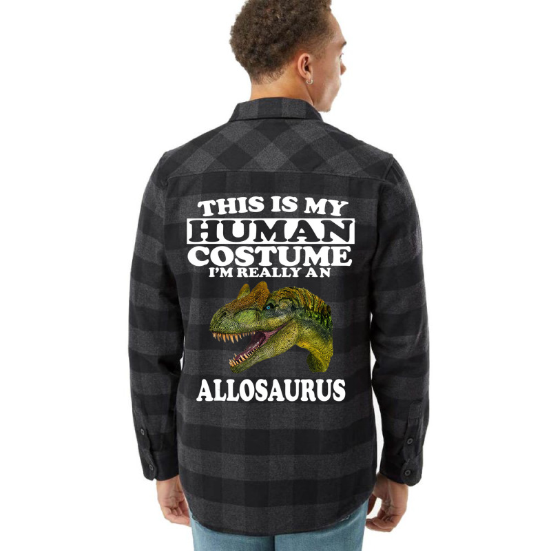 This Is My Human Costume I'm Really An Allosaurus Flannel Shirt | Artistshot