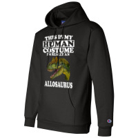 This Is My Human Costume I'm Really An Allosaurus Champion Hoodie | Artistshot