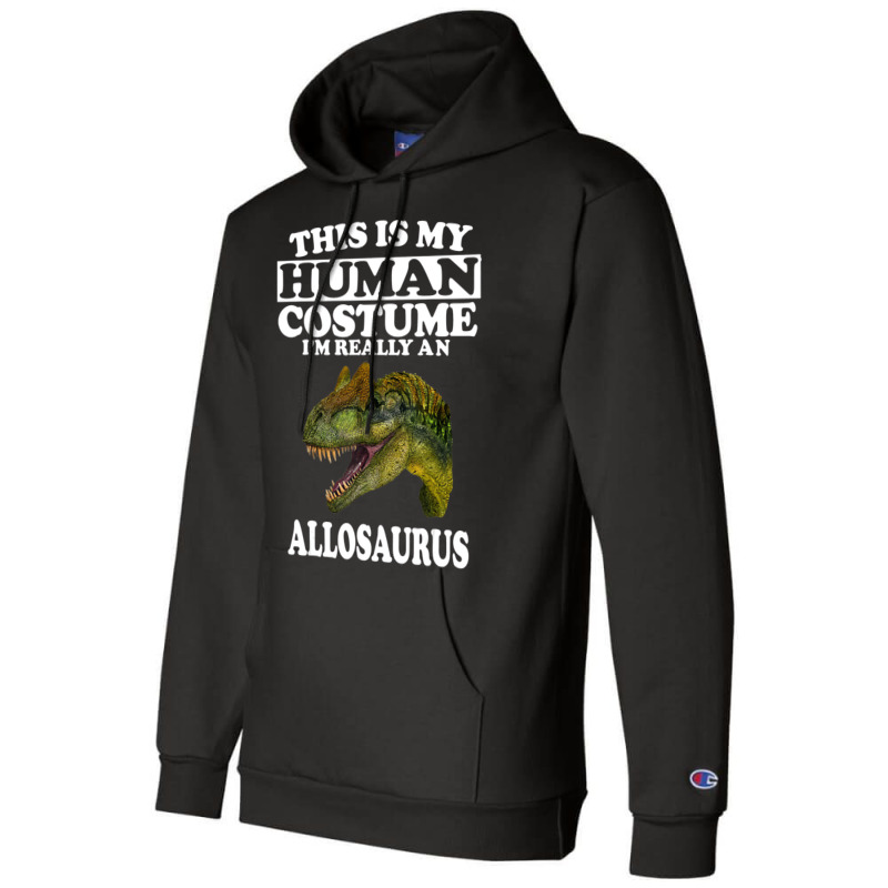 This Is My Human Costume I'm Really An Allosaurus Champion Hoodie | Artistshot