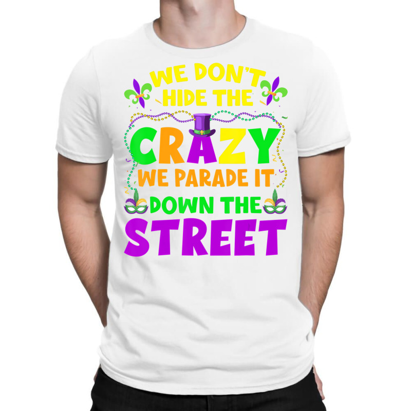 Funny Mardi Gras We Don't Hide Crazy On Street Men T-shirt | Artistshot