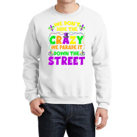 Funny Mardi Gras We Don't Hide Crazy On Street Men Crewneck Sweatshirt | Artistshot